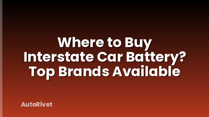 Where to Buy Interstate Car Battery? Top Brands Available