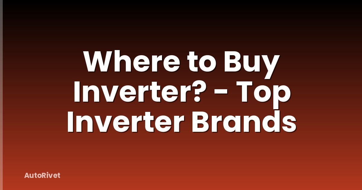 Where to Buy Inverter? - Top Inverter Brands