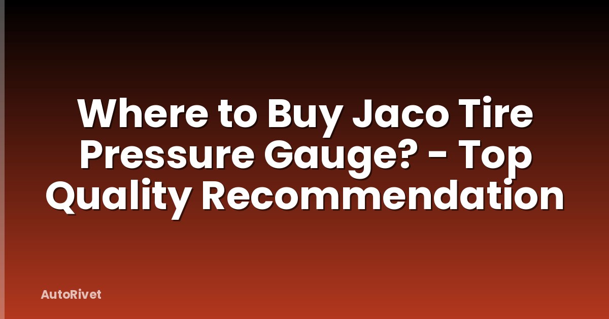 Where to Buy Jaco Tire Pressure Gauge? - Top Quality Recommendation
