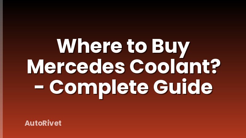 Where to Buy Mercedes Coolant? - Complete Guide