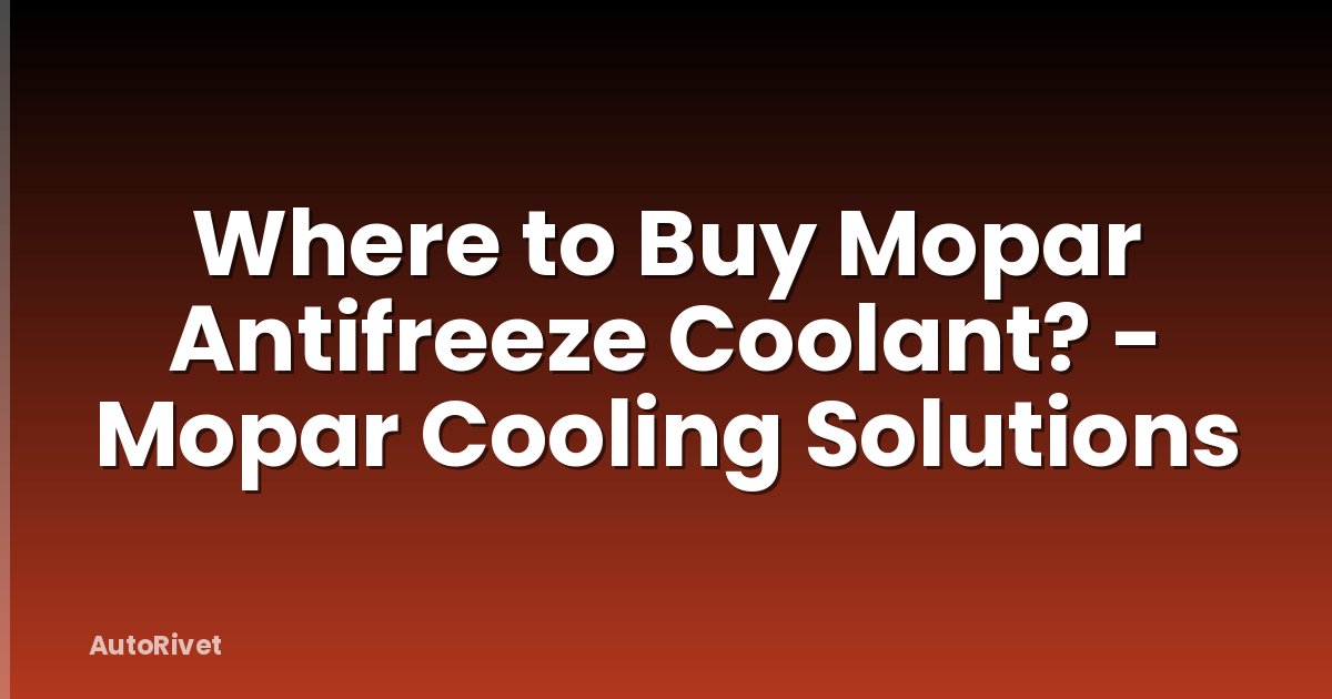 Where to Buy Mopar Antifreeze Coolant? - Mopar Cooling Solutions