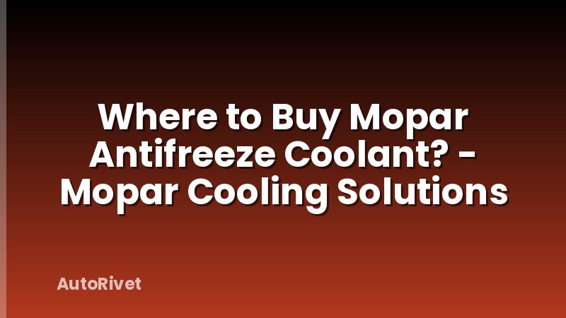 Where to Buy Mopar Antifreeze Coolant? - Mopar Cooling Solutions