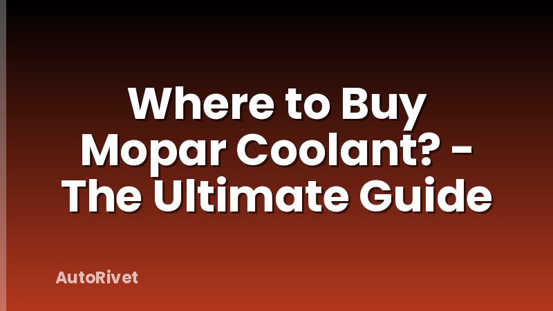 Where to Buy Mopar Coolant? - The Ultimate Guide