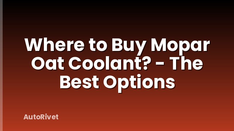 Where to Buy Mopar Oat Coolant? - The Best Options