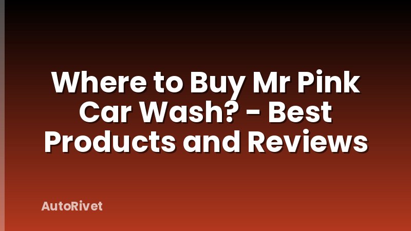 Where to Buy Mr Pink Car Wash? - Best Products and Reviews