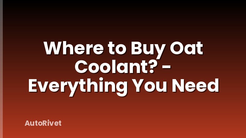 Where to Buy Oat Coolant? - Everything You Need
