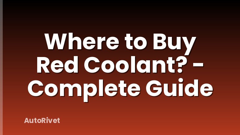 Where to Buy Red Coolant? - Complete Guide