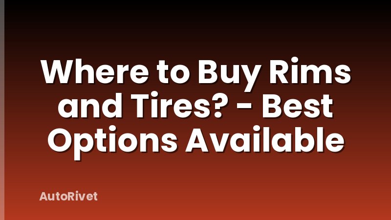 Where to Buy Rims and Tires? - Best Options Available