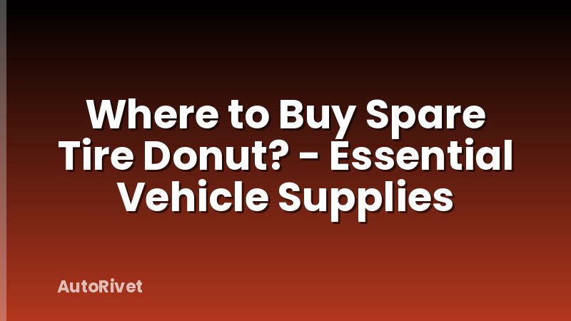 Where to Buy Spare Tire Donut? - Essential Vehicle Supplies