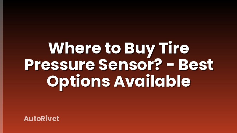 Where to Buy Tire Pressure Sensor? - Best Options Available