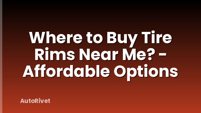 Where to Buy Tire Rims Near Me? - Affordable Options