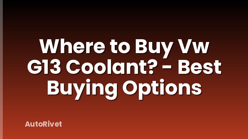 Where to Buy Vw G13 Coolant? - Best Buying Options