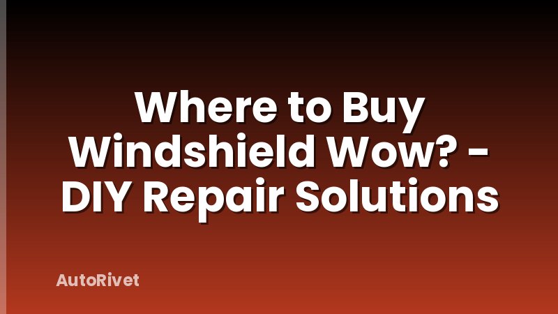 Where to Buy Windshield Wow? - DIY Repair Solutions