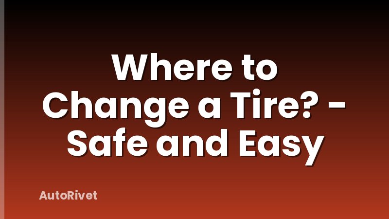 Where to Change a Tire? - Safe and Easy