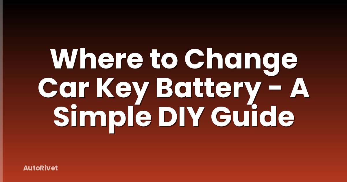 Where to Change Car Key Battery - A Simple DIY Guide