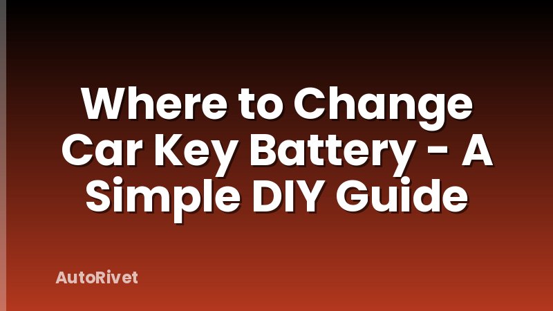 Where to Change Car Key Battery - A Simple DIY Guide