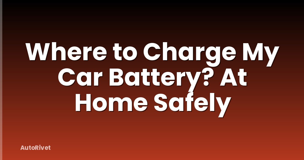 Where to Charge My Car Battery? At Home Safely