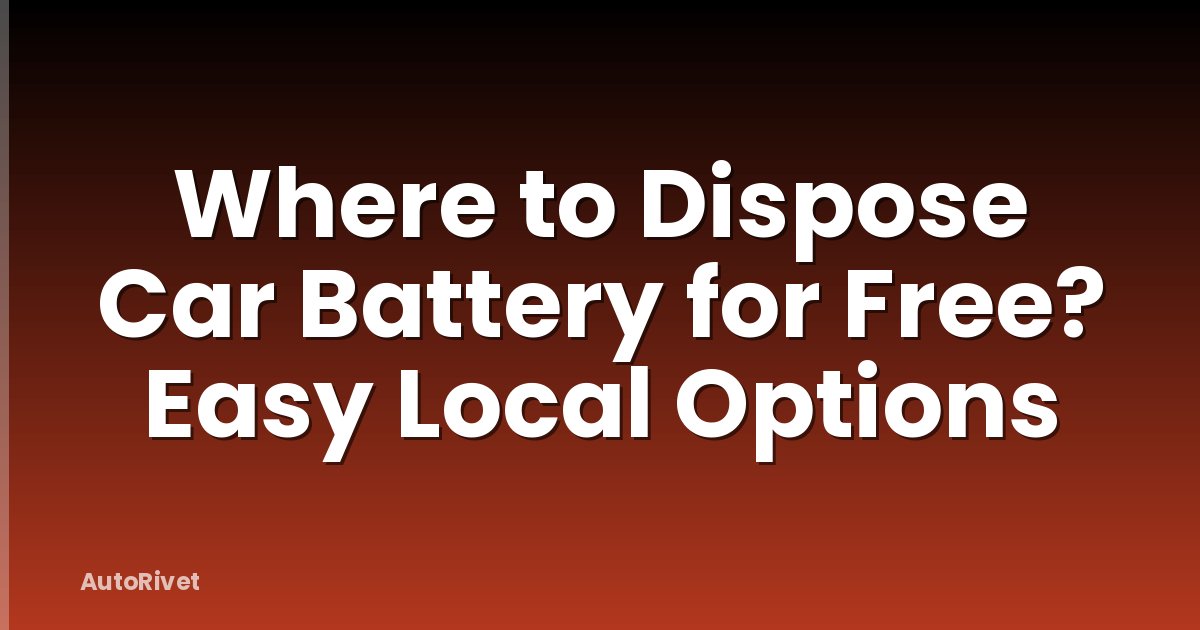 Where to Dispose Car Battery for Free? Easy Local Options