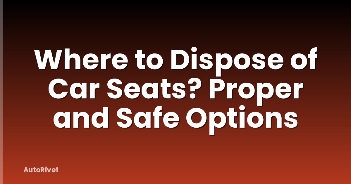 Where to Dispose of Car Seats? Proper and Safe Options
