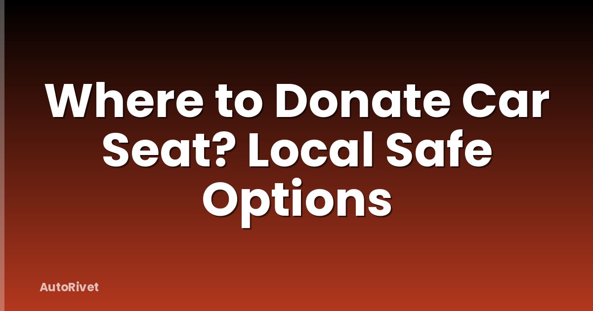 Where to Donate Car Seat? Local Safe Options