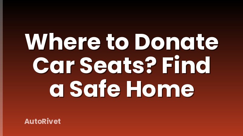Where to Donate Car Seats? Find a Safe Home