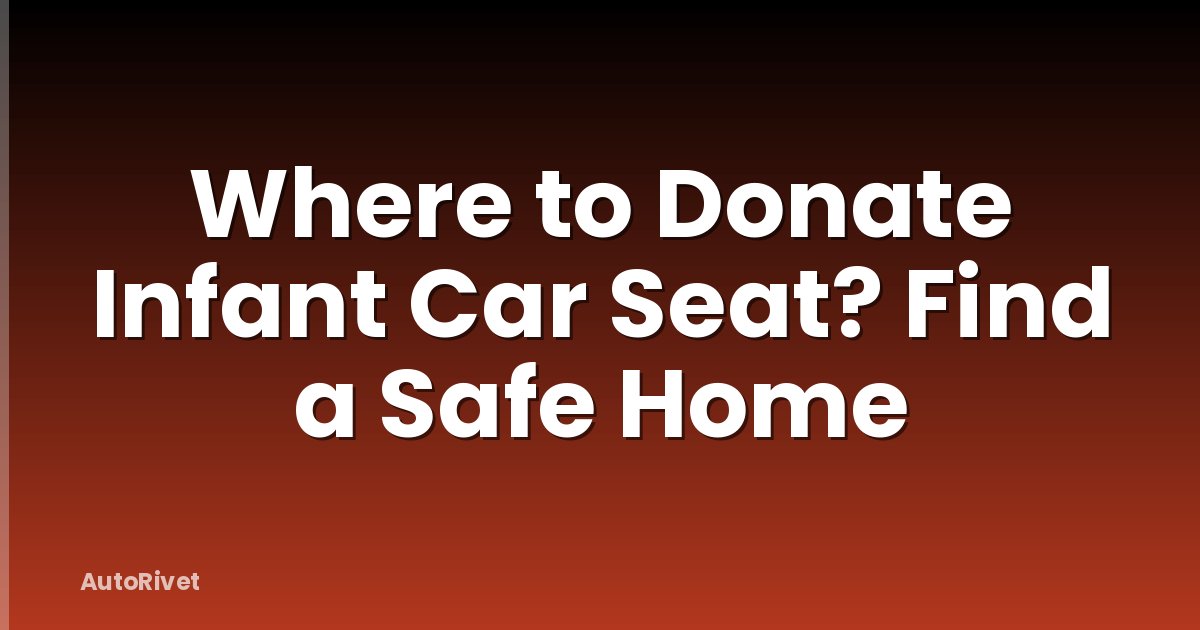 Where to Donate Infant Car Seat? Find a Safe Home