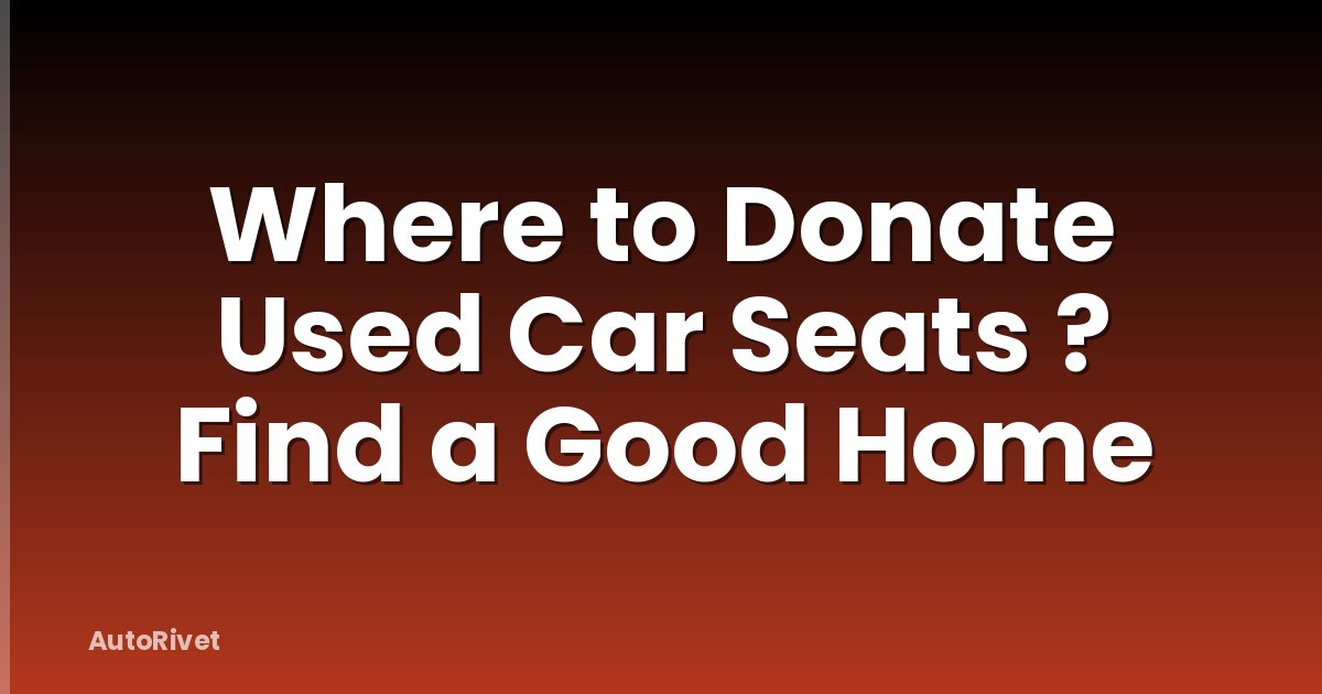 Where to Donate Used Car Seats ? Find a Good Home
