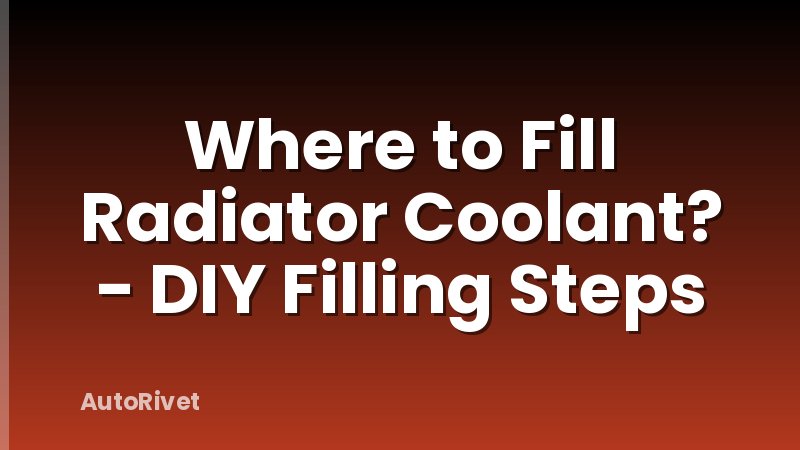 Where to Fill Radiator Coolant? - DIY Filling Steps