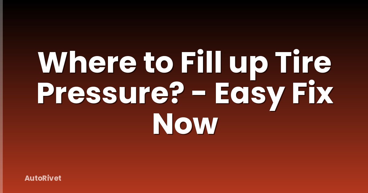 Where to Fill up Tire Pressure? - Easy Fix Now