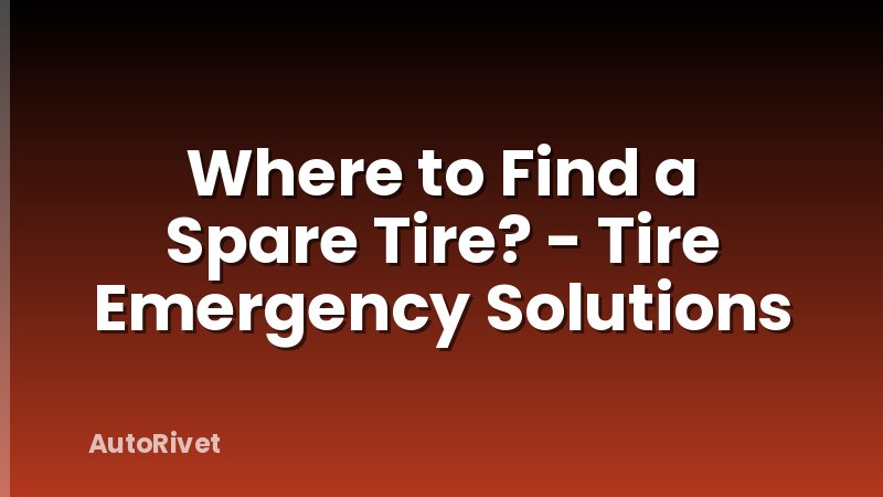 Where to Find a Spare Tire? - Tire Emergency Solutions