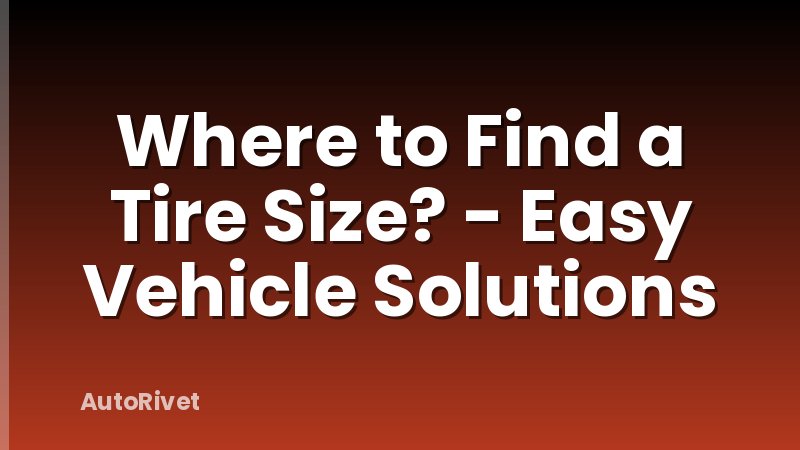 Where to Find a Tire Size? - Easy Vehicle Solutions