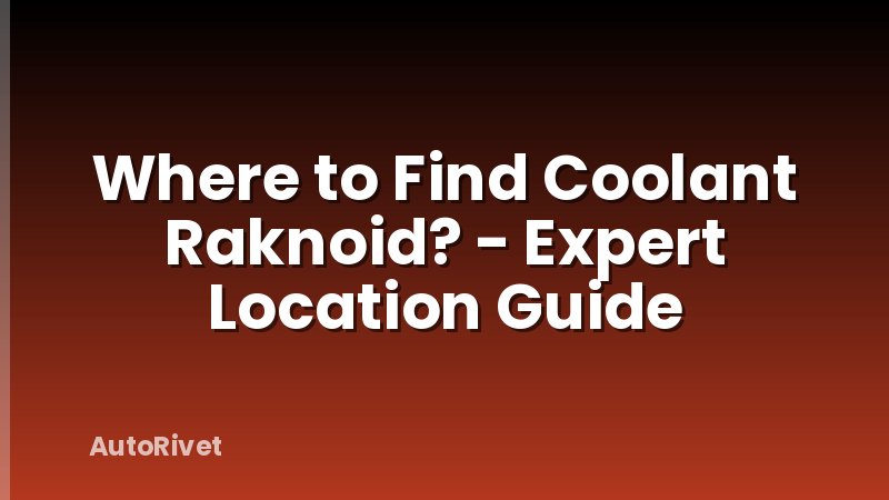 Where to Find Coolant Raknoid? - Expert Location Guide