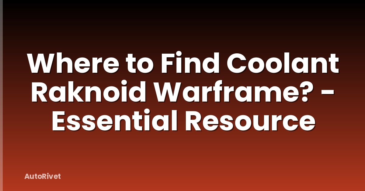 Where to Find Coolant Raknoid Warframe? - Essential Resource
