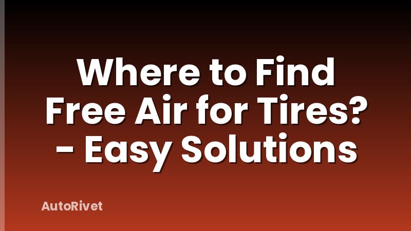 Where to Find Free Air for Tires? - Easy Solutions