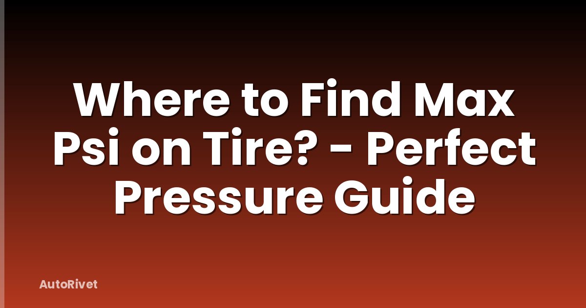 Where to Find Max Psi on Tire? - Perfect Pressure Guide