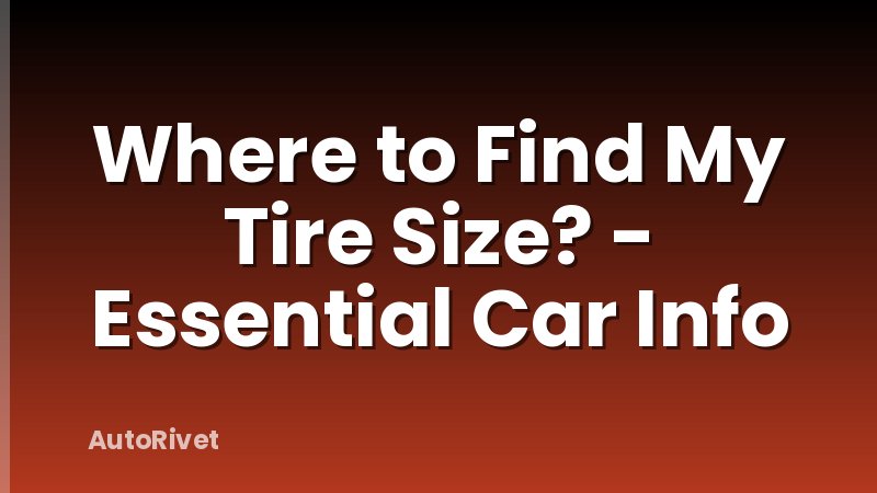 Where to Find My Tire Size? - Essential Car Info