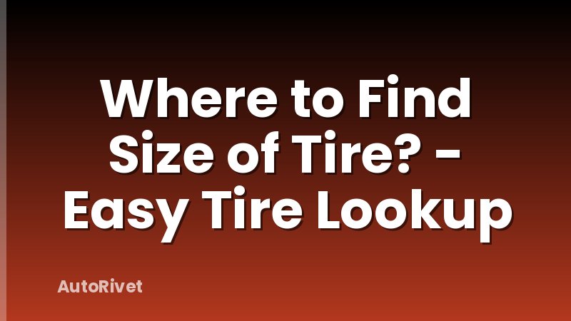 Where to Find Size of Tire? - Easy Tire Lookup