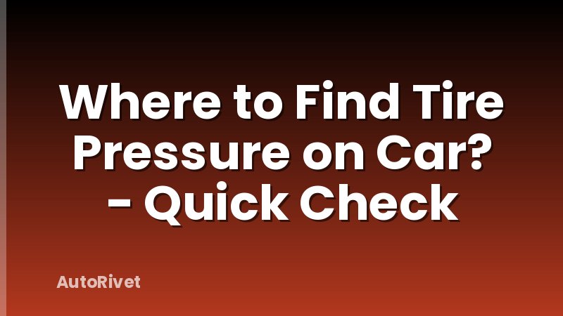 Where to Find Tire Pressure on Car? - Quick Check