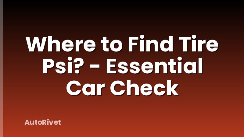 Where to Find Tire Psi? - Essential Car Check