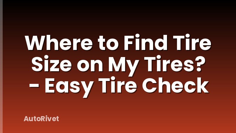 Where to Find Tire Size on My Tires? - Easy Tire Check
