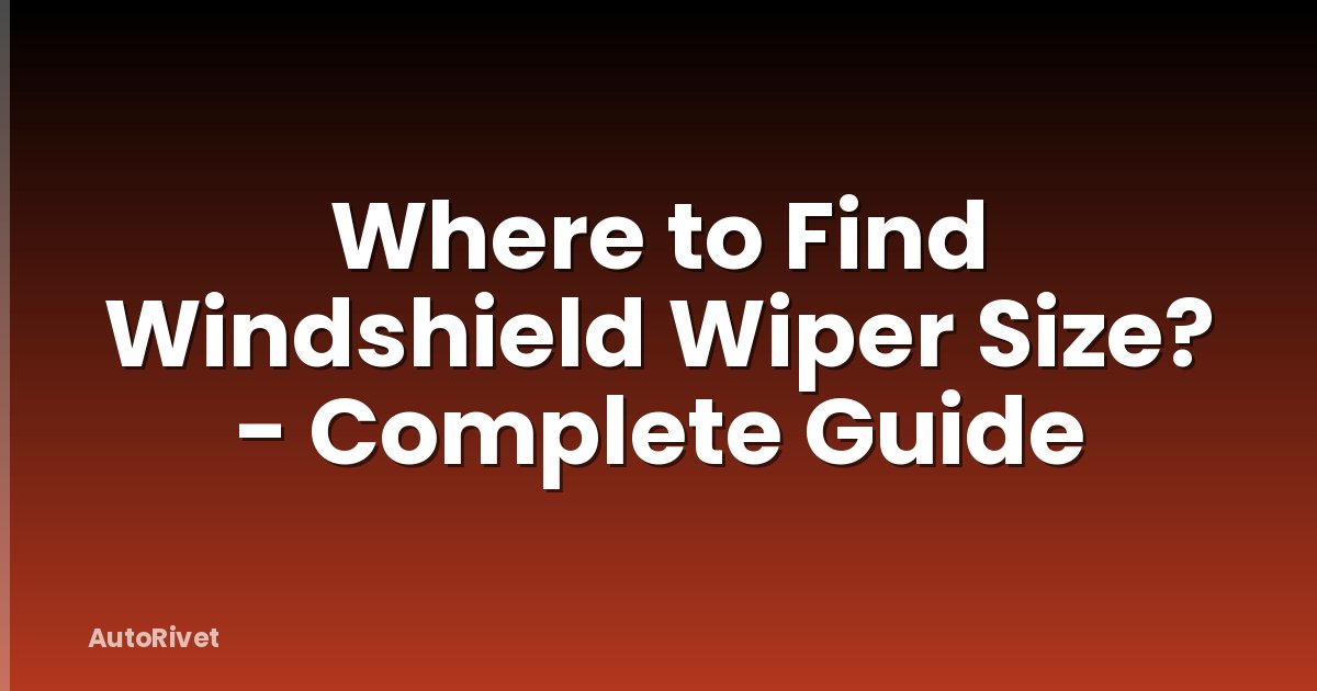 Where to Find Windshield Wiper Size? - Complete Guide