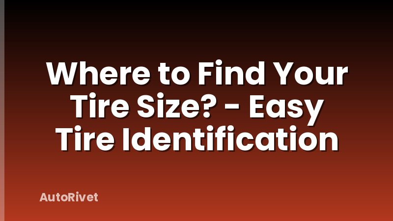Where to Find Your Tire Size? - Easy Tire Identification