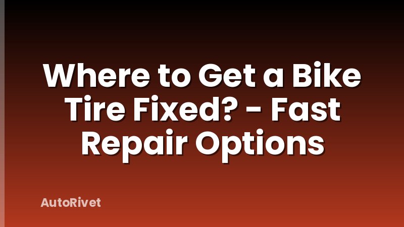 Where to Get a Bike Tire Fixed? - Fast Repair Options