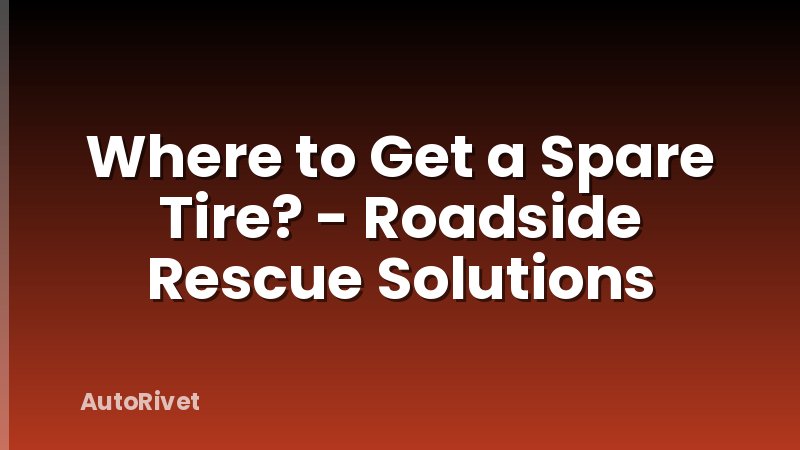 Where to Get a Spare Tire? - Roadside Rescue Solutions