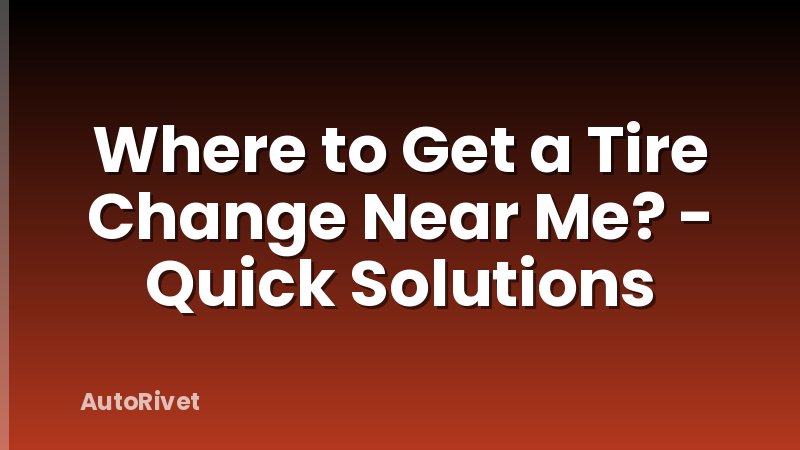 Where to Get a Tire Change Near Me? - Quick Solutions