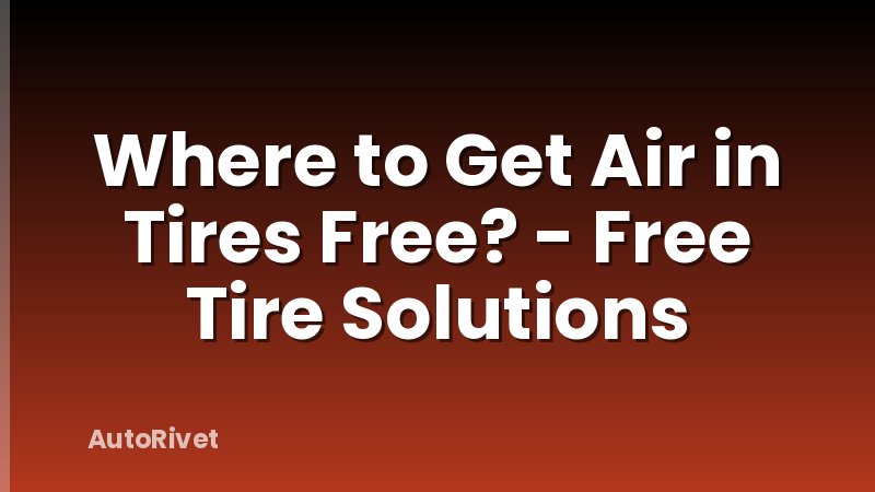 Where to Get Air in Tires Free? - Free Tire Solutions