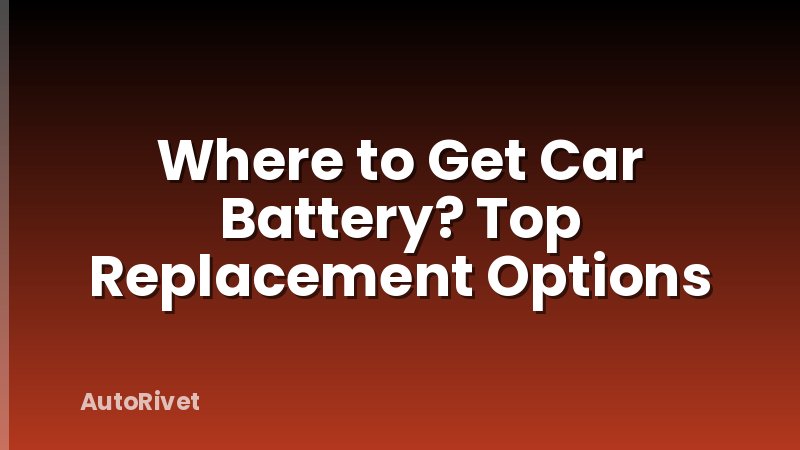 Where to Get Car Battery? Top Replacement Options