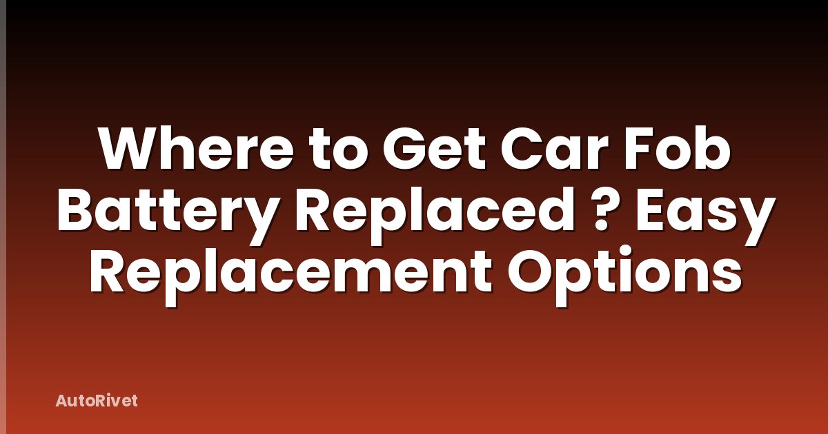 Where to Get Car Fob Battery Replaced ? Easy Replacement Options