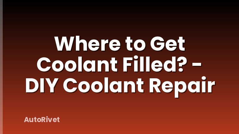 Where to Get Coolant Filled? - DIY Coolant Repair