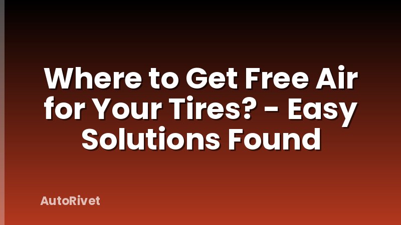 Where to Get Free Air for Your Tires? - Easy Solutions Found